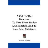 A Call to the Fountain: To Turn from Shadow and Imitation and to Press After Substance