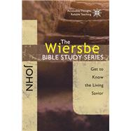 The Wiersbe Bible Study Series: John Get to Know the Living Savior
