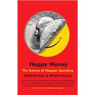 Happy Money The Science of Happier Spending