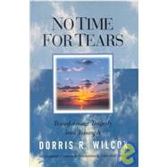 No Time for Tears : Transforming Tragedy into Triumph