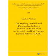 Die Regelung der Geld- und Warenkreditsicherheiten Nach dem Deutschen Recht im Vergleich zum Draft Common Frame of Reference