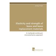 Elasticity and Strength of Bone and Bone Replacement Materials