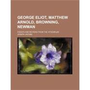 George Eliot, Matthew Arnold, Browning, Newman