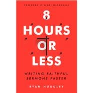 8 Hours or Less Writing faithful sermons faster