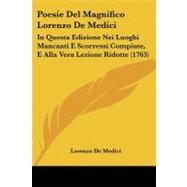 Poesie Del Magnifico Lorenzo de Medici : In Questa Edizione Nei Luoghi Mancanti E Scorressi Compiute, E Alla Vera Lezione Ridotte (1763)