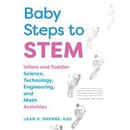 Baby Steps to STEM: Infant and Toddler Science, Technology, Engineering, and Math Activities