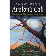 Answering Avalon's Call The Mystical Odyssey of an Earth-Healer