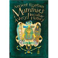 Ancient Egyptian Mummies: A Very Peculiar History™