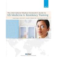 The International Medical Graduate's Guide to US Medicine & Residency Training