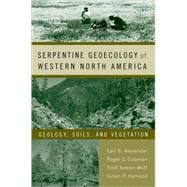 Serpentine Geoecology of Western North America Geology, Soils, and Vegetation