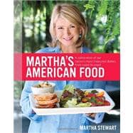 Martha's American Food A Celebration of Our Nation's Most Treasured Dishes, from Coast to Coast : A Cookbook