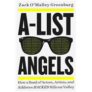 A-List Angels How a Band of Actors, Artists, and Athletes Hacked Silicon Valley