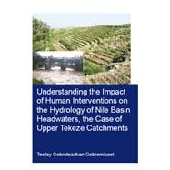 Understanding the Impact of Human Interventions on the Hydrology of Nile Basin Headwaters, the Case of Upper Tekeze Catchments