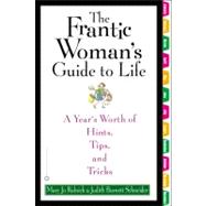 The Frantic Woman's Guide to Life: A Year's Worth of Hints, Tips, and Tricks