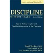 Discipline Without Tears How to Reduce Conflict and Establish Cooperation in the Classroom,9780470835081