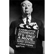 It's Only a Movie : Alfred Hitchcock, a Personal Biography