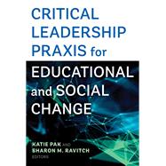 Critical Leadership Praxis for Educational and Social Change