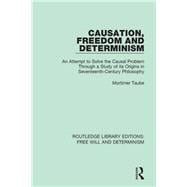 Causation, Freedom and Determinism: An Attempt to Solve the Causal Problem Through a Study of its Origins in Seventeenth-Century Philosophy