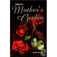 From My Mother's Garden: A Personal Journey of Living, Loving, Learning and Growing