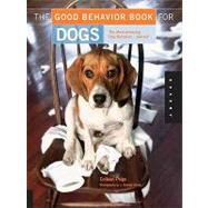 The Good Behavior Book for Dogs: The Most Annoying Dog Behaviors... Solved!