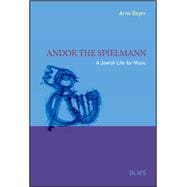 Andor the Spielmann A Jewish Life for Music