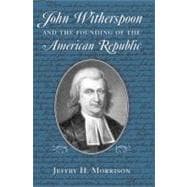 John Witherspoon and the Founding of the American Republic