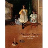 American Stories; Paintings of Everyday Life, 1765-1915