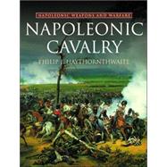 Napoleonic Cavalry : Napoleonic Weapons and Warfare