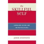 The Skillful Self: Liberalism, Culture, and the Politics of Skill