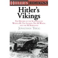 Hitler's Vikings The History of the Scandinavian Waffen-SS: The Legions, the SS Wiking and the SS Nordland