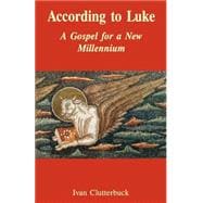 According To Luke: A Gospel For A New Millennium