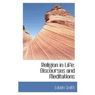 Religion in Life : Discourses and Meditations
