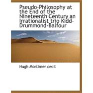 Pseudo-philosophy at the End of the Nineteenth Century an Irrationalist Trio Kidd-drummond-balfour