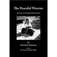 The Peaceful Warrior: Memoirs of a Damaged Mind and Soul
