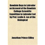 Bowdoin Boys in Labrador an Account of the Bowdoin College Scientific Expedition to Labrador