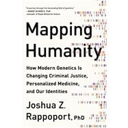 Mapping Humanity How Modern Genetics Is Changing Criminal Justice, Personalized Medicine, and Our Identities