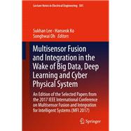 Multisensor Fusion and Integration in the Wake of Big Data, Deep Learning and Cyber Physical System