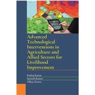 Advanced Technological Interventions in Agriculture and Allied Sectors for Livelihood Improvement