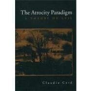 The Atrocity Paradigm A Theory of Evil