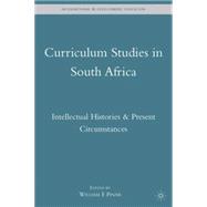 Curriculum Studies in South Africa Intellectual Histories & Present Circumstances