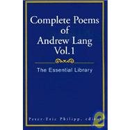 Complete Poems of Andrew Lang Vol. 1 : The Essential Library