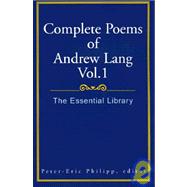 Complete Poems of Andrew Lang Vol. 1 : The Essential Library
