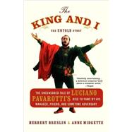 The King and I The Uncensored Tale of Luciano Pavarotti's Rise to Fame by His Manager, Friend and Sometime Adversary