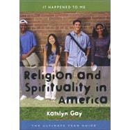 Religion and Spirituality in America The Ultimate Teen Guide