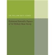 Collected Scientific Papers of Sir William Bate Hardy