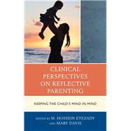 Clinical Perspectives on Reflective Parenting Keeping the Child's Mind in Mind