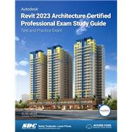 Autodesk Revit 2023 Architecture Certified Professional Exam Study Guide: Text and Practice Exam