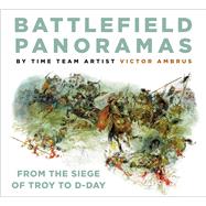 Battlefield Panoramas From the Siege of Troy to D-Day