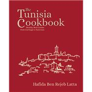 The Tunisia Cookbook Healthy Red Cuisine from Carthage to Kairouan