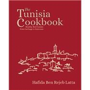 The Tunisia Cookbook Healthy Red Cuisine from Carthage to Kairouan